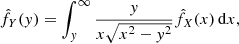 Mathematical equation: $$ \begin{aligned} \hat{f}_{Y}({ y}) = \int _{{ y}}^{\infty }\frac{{ y}}{x\sqrt{x^2-{ y}^2}}\hat{f}_{X}(x)\,\mathrm{d}x, \end{aligned} $$