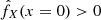 Mathematical equation: $ \hat{f}_X(x=0) > 0 $