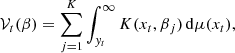 Mathematical equation: $$ \begin{aligned} \mathcal{V} _t(\beta )=\sum _{j=1}^{K}\int _{{ y}_t}^{\infty }K(x_t,\beta _j)\,\mathrm{d}\mu (x_t), \end{aligned} $$