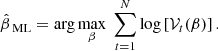 Mathematical equation: $$ \begin{aligned} \hat{\beta }_\text{ ML}=\arg \max _{\beta }\; \sum _{t=1}^{N}\log \left[\mathcal{V} _t(\beta )\right]. \end{aligned} $$