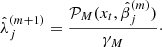 Mathematical equation: $$ \begin{aligned} \hat{\lambda }_j^{(m+1)}=\frac{\mathcal{P} _M(x_t,\hat{\beta }_j^{(m)})}{\gamma _M}\cdot \end{aligned} $$