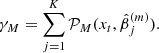 Mathematical equation: $$ {\gamma _M} = \sum\limits_{j = 1}^K {{{\cal P}_M}} ({x_t},\hat \beta _j^{(m)}). $$