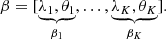 Mathematical equation: $$ \begin{aligned} \beta = [\underbrace{\lambda _1, \theta _1}_{\beta _1},\dots , \underbrace{\lambda _K, \theta _K}_{\beta _K}]. \end{aligned} $$