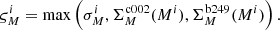 Mathematical equation: $$ \begin{aligned} \varsigma _M^i = {\mathrm{max} }\left(\sigma ^i_M,\Sigma _M^{\mathrm{c002} }(M^i),\Sigma _M^{\mathrm{b249} }(M^i)\right). \end{aligned} $$