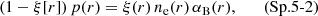 Mathematical equation: $$ \begin{aligned} (1-\xi [r])\, p(r) = \xi (r)\, {n_{{\mathrm{e} }}}(r)\, {\alpha _{{\mathrm{B} }}}(r), \qquad \text{(Sp.} \text{5-2)} \end{aligned} $$