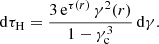 Mathematical equation: $$ \begin{aligned} {\mathrm{d} }{\tau _{{\mathrm{H} }}} = \frac{3\, {\mathrm{e} }^{\tau (r)}\, \gamma ^2(r)}{1-\gamma _{{\mathrm{c} }}^{3}} \, {\mathrm{d} }\gamma . \end{aligned} $$