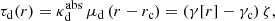 Mathematical equation: $$ \begin{aligned} {\tau _{{\mathrm{d} }}}(r) = \kappa _{{\mathrm{d} }}^{\mathrm{abs} }\, \mu _{{\mathrm{d} }}\, (r-{r_{{\mathrm{c} }}}) = (\gamma [r] - {\gamma _{{\mathrm{c} }}})\, {\zeta }, \end{aligned} $$