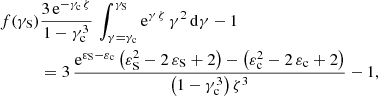 Mathematical equation: $$ \begin{aligned} \! f({\gamma _{\mathrm{S} }})&\frac{3\, {\mathrm{e} }^{-{\gamma _{{\mathrm{c} }}}\,{\zeta }}}{1-\gamma _{{\mathrm{c} }}^{3}}\, \int _{\gamma ={\gamma _{{\mathrm{c} }}}}^{{\gamma _{\mathrm{S} }}}{\mathrm{e} }^{\gamma \,{\zeta }}\, \gamma ^2 \, {\mathrm{d} }\gamma -1 \nonumber \\&= 3\,\frac{{\mathrm{e} }^{{\varepsilon _{{\mathrm{S} }}}-{\varepsilon _{{{\mathrm{c} }}}}} \, \bigl ({\varepsilon _{{\mathrm{S} }}^2}-2\, {\varepsilon _{{\mathrm{S} }}}+2\bigr ) - \bigl ({\varepsilon _{{{\mathrm{c} }}}^2}-2\, {\varepsilon _{{{\mathrm{c} }}}}+2\bigr )}{ \bigl (1-\gamma _{{\mathrm{c} }}^{3}\bigr )\, {\zeta }^3} - 1, \end{aligned} $$