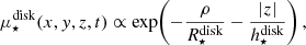 Mathematical equation: $$ \begin{aligned} \mu _{\star }^{\mathrm{disk} }(x, { y}, z, t) \propto \exp \!\left(-\frac{\rho }{R^{\mathrm{disk} }_{\star }} - \frac{|z|}{h^{\mathrm{disk} }_{\star }}\right), \end{aligned} $$