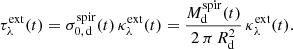 Mathematical equation: $$ \begin{aligned} \tau ^{\mathrm{ext} }_\lambda (t) = \sigma _{0,\,{{\mathrm{d} }}}^{\mathrm{spir} }(t) \, \kappa _\lambda ^{\mathrm{ext} }(t) = \frac{M_{{\mathrm{d} }}^{\mathrm{spir} }(t)}{2\, \pi \, R_{{\mathrm{d} }}^2} \, \kappa _\lambda ^{\mathrm{ext} }(t). \end{aligned} $$