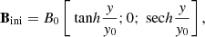 Mathematical equation: $$ \begin{aligned} \mathbf{B }_{\rm ini} = B_0 \left[ {\text{ tan}h} \frac{y}{y_0}; 0; {\text{ sec}h} \frac{y}{y_0} \right], \end{aligned} $$