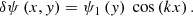 Mathematical equation: $$ \begin{aligned} \delta \psi \left( x, y \right) = \psi _1 \left(y\right) \text{ cos} \left(kx\right). \end{aligned} $$