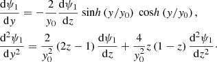 Mathematical equation: $$ \begin{aligned}&\frac{\mathrm{d} \psi _1}{\mathrm{d} y} = - \frac{2}{y_0} \frac{\mathrm{d} \psi _1}{\mathrm{d}z} \text{ sin}h\left(y/y_0\right) \text{ cos}h\left(y/y_0\right), \\&\frac{\mathrm{d}^2 \psi _1}{\mathrm{d} y^2} = \frac{2}{y_0^2} \left(2z -1\right) \frac{\mathrm{d} \psi _1}{\mathrm{d}z} + \frac{4}{y_0^2} z\left(1-z\right) \frac{\mathrm{d}^2 \psi _1}{\mathrm{d}z^2}\cdot \end{aligned} $$