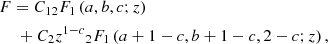 Mathematical equation: $$ \begin{aligned}&F = {C_{12}}F_1 \left(a,b,c;z\right) \\&\quad \;+ {C_2z^{1-c}}{_{2}{F_1}} \left(a+1-c,b+1-c,2-c;z\right), \end{aligned} $$