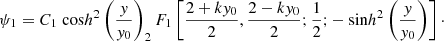 Mathematical equation: $$ \begin{aligned} \psi _1 = C_1 {\text{ cos}h}^2 \left( \frac{y}{y_0} \right) _2F_1 \left[ \frac{2+ky_0}{2}, \frac{2-ky_0}{2}; \frac{1}{2}; -{\text{ sin}h}^2\left(\frac{y}{y_0}\right)\right]\cdot \end{aligned} $$