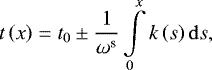 Mathematical equation: \begin{equation*}t\left(x\right) = t_{0} \pm \frac{1}{\omega^{\textrm{s}}} \int\limits_{0}^{x} k \left(s\right) \mathrm{d} s , \end{equation*}