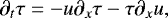 Mathematical equation: \begin{equation*}\partial_{t} \tau = -u \partial_{x} \tau - \tau \partial_{x} u, \end{equation*}