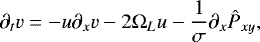 Mathematical equation: \begin{equation*}\partial_{t} v = - u \partial_{x}v -2 \Omega_{L} u - \frac{1}{\sigma} \partial_{x} \hat{P}_{xy}, \end{equation*}