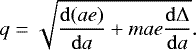 Mathematical equation: \begin{equation*}q = \sqrt{ \frac{\mathrm{d}(a e)}{\mathrm{d}a} + m a e \frac{\mathrm{d}\Delta}{\mathrm{d}a}}. \end{equation*}