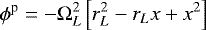 Mathematical equation: \begin{equation*} \phi^{\textrm{p}} = -\Omega_{L}^2 \left[ r_{L}^2 - r_{L} x +x^2 \right] \end{equation*}