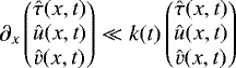 Mathematical equation: \begin{equation*}\partial_{x} \begin{pmatrix} \hat{\tau}(x,t) \\ \hat{u}(x,t) \\ \hat{v}(x,t) \end{pmatrix} \ll k(t) \begin{pmatrix} \hat{\tau}(x,t) \\ \hat{u}(x,t) \\ \hat{v}(x,t) \end{pmatrix}\vspace*{-1pt} \end{equation*}