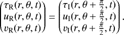 Mathematical equation: \begin{equation*}\begin{pmatrix} \tau_{\textrm{R}}(r,\theta,t) \\ u_{\textrm{R}}(r,\theta,t) \\ v_{\textrm{R}}(r,\theta,t) \end{pmatrix} = \begin{pmatrix} \tau_{\textrm{I}}(r,\theta+\frac{\pi}{2},t) \\ u_{\textrm{I}}(r,\theta+\frac{\pi}{2},t) \\ v_{\textrm{I}}(r,\theta+\frac{\pi}{2},t) \end{pmatrix}. \end{equation*}