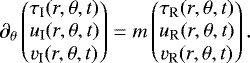Mathematical equation: \begin{equation*} \partial_{\theta} \begin{pmatrix} \tau_{\textrm{I}}(r,\theta,t) \\ u_{\textrm{I}}(r,\theta,t) \\ v_{\textrm{I}}(r,\theta,t) \end{pmatrix} = m\begin{pmatrix} \tau_{\textrm{R}}(r,\theta,t) \\ u_{\textrm{R}}(r,\theta,t) \\ v_{\textrm{R}}(r,\theta,t) \end{pmatrix}. \end{equation*}