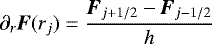 Mathematical equation: \begin{equation*}\partial_{r} \hbox{\bfseries\itshape{F}}(r_{j}) = \frac{\hbox{\bfseries\itshape{F}}_{j+1/2}-\hbox{\bfseries\itshape{F}}_{j-1/2}}{h} \end{equation*}