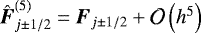 Mathematical equation: $\hat{\hbox{\bfseries\itshape{F}}}_{j\pm 1/2}^{(5)} = \hbox{\bfseries\itshape{F}}_{j\pm 1/2} + \mathcal{O}\left( h^5\right)$