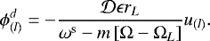 Mathematical equation: \begin{equation*}\phi_{(l)}^{d} = - \frac{\mathcal{D} \epsilon r_{L} }{ \omega^{\textrm{s}} - m\left[\Omega-\Omega_{L} \right]} u_{(l)}. \end{equation*}