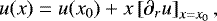 Mathematical equation: \begin{equation*} u(x) = u(x_0) + x \left[\partial_{r}u\right]_{x=x_0} , \end{equation*}
