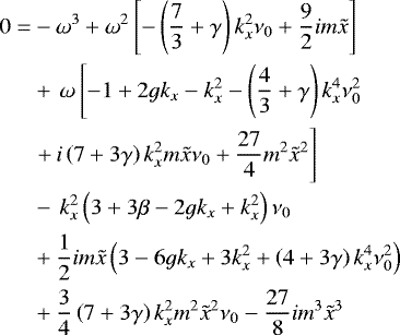Mathematical equation: \begin{align*}0 =& - \omega^3 + \omega^2 \left[- \left(\frac{7}{3} + \gamma\right) k_{x}^2 \nu_{0} + \frac{9}{2} i m \tilde{x}\right]\nonumber\\ & + \,\omega \left[-1 + 2 g k_x - k_{x}^2 - \left(\frac{4}{3} + \gamma \right) k_{x}^4 \nu_{0}^2 \right. \nonumber\\ & \left. +\, i \left(7 + 3 \gamma \right) k_{x}^2 m \tilde{x} \nu_{0} + \frac{27}{4} m^2 \tilde{x}^2 \right]\nonumber\\ & -\,k_{x}^2 \left(3 + 3 \beta - 2 g k_x + k_{x}^2\right) \nu_{0} \nonumber\\ & + \frac{1}{2} i m \tilde{x} \left(3 - 6 g k_x + 3 k_{x}^2 + \left(4 + 3 \gamma \right) k_{x}^4 \nu_{0}^2\right) \nonumber\\ & + \frac{3}{4} \left(7 + 3 \gamma \right) k_{x}^2 m^2 \tilde{x}^2 \nu_{0} - \frac{27}{8} i m^3 \tilde{x}^3 \end{align*}