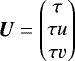 Mathematical equation: \begin{equation*} {\bm U} = \begin{pmatrix} \tau \\ \tau u \\ \tau v \end{pmatrix} \end{equation*}