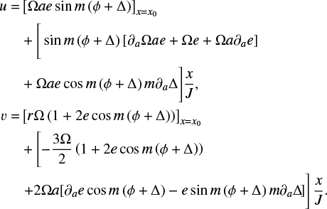 Mathematical equation: \begin{align} \begin{split} u = & \left[\Omega a e \sin m \left(\phi + \Delta\right) \right]_{x=x_0}\\ \quad & + \Bigg[\sin m \left(\phi + \Delta \right) \left[ \partial_{a} \Omega a e + \Omega e + \Omega a \partial_{a} e\right] \\ \quad & +\Omega a e \cos m \left(\phi + \Delta \right) m \partial_{a} \Delta \Bigg] \frac{x}{J},\\ % % v = & \left[r \Omega \left(1+ 2 e \cos m \left(\phi + \Delta\right) \right) \right]_{x=x_0}\\ \quad & + \left[ -\frac{3\Omega}{2 } \left( 1 +2 e \cos m \left(\phi + \Delta \right) \right) \right.\\ \quad & \left. + 2 \Omega a [\partial_{a} e \cos m \left(\phi + \Delta \right) -e \sin m \left(\phi + \Delta\right) m \partial_{a} \Delta \vphantom{-\frac{3\Omega}{2 }}\!]\right] \frac{x}{J}. \end{split} \end{align}