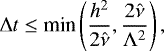 Mathematical equation: \begin{equation*}\Delta t \leq \text{min}\left(\frac{h^2}{2 \hat{\nu}},\frac{2 \hat{\nu}}{\Lambda^2}\right) ,\end{equation*}