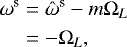 Mathematical equation: \begin{align*}\omega^{\textrm{s}} &= \hat{\omega}^{\textrm{s}} - m \Omega_{L}\nonumber\\ & = -\Omega_{L}, \end{align*}