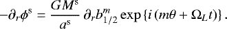 Mathematical equation: \begin{equation*}- \partial_{r}\phi^{\textrm{s}} = \frac{G M^{\textrm{s}}}{a^{\textrm{s}}}\, \partial_{r}b_{1/2}^m \exp \left\{ i \left(m \theta + \Omega_{L} t \right) \right\} . \end{equation*}