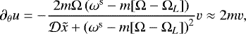 Mathematical equation: \begin{equation*} \partial_{\theta} u = -\frac{ 2 m \Omega \left( \omega^{\textrm{s}} - m [\Omega-\Omega_{L}] \right)}{ \mathcal{D} \tilde{x} + \left(\omega^{\textrm{s}} - m [\Omega-\Omega_{L}] \right)^2} v \approx 2 m v,\end{equation*}