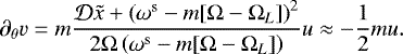 Mathematical equation: \begin{equation*} \partial_{\theta} v = m \frac{ \mathcal{D} \tilde{x} + \left(\omega^{\textrm{s}} - m [\Omega-\Omega_{L}] \right)^2}{ 2 \Omega \left( \omega^{\textrm{s}} - m [\Omega-\Omega_{L}] \right)} u \approx -\frac{1}{2} m u .\vspace*{-3pt} \end{equation*}