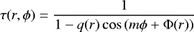 Mathematical equation: \begin{equation*}\tau(r,\phi) = \frac{1}{1-q(r) \cos \left(m \phi + \Phi(r) \right)} \end{equation*}