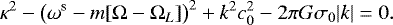 Mathematical equation: \begin{equation*}\kappa^2 - \left(\omega^{\textrm{s}}- m [\Omega-\Omega_{L}] \right)^2 + k^2 c_{0}^2 - 2 \pi G \sigma_{0} |k| =0. \end{equation*}