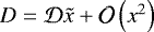 Mathematical equation: $D = \mathcal{D} \tilde{x} + \mathcal{O}\left( x^2 \right)$