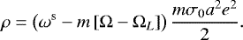 Mathematical equation: \begin{equation*} \rho = \left(\omega^{\textrm{s}}- m \left[\Omega-\Omega_{L} \right]\right) \frac{m \sigma_{0} a^2 e^2}{2}. \end{equation*}
