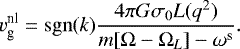Mathematical equation: \begin{equation*}v_{\textrm{g}}^{\textrm{nl}} = \mathrm{sgn}(k) \frac{ 4 \pi G \sigma_{0} L(q^2) }{ m [\Omega-\Omega_{L}] - \omega^{\textrm{s}}}. \end{equation*}
