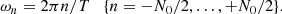 Mathematical equation: $$ \begin{aligned} \omega _n = 2\pi n / T \quad \{n = -N_0/2, \ldots , +N_0/2\}\nonumber . \end{aligned} $$