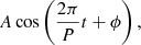 Mathematical equation: $$ \begin{aligned} A \cos \left( \frac{2\pi }{P}t+\phi \right)\nonumber , \end{aligned} $$