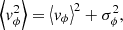 Mathematical equation: $$ \begin{aligned} \left<{ v}_\phi ^2\right> = \left<{ v}_\phi \right>^2 + \sigma _\phi ^2, \end{aligned} $$