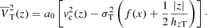 Mathematical equation: $$ \begin{aligned} \overline{V}_{\rm T}^2(z)&= a_0 \left[ { v}_{\rm c}^2(z) -\sigma _{\rm T}^2 \left( f(x) +\frac{1}{2} \frac{\left|z\right|}{h_{z\mathrm{T}}} \right) \right]\cdot \end{aligned} $$