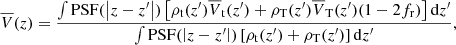 Mathematical equation: $$ \begin{aligned} \overline{V}(z)=\frac{\int \mathrm{PSF} (\left|z-z^{\prime }\right|) \left[ \rho _{\rm t}(z^{\prime }) \overline{V}_{\rm t}(z^{\prime }) +\rho _{\rm T}(z^{\prime }) \overline{V}_{\rm T}(z^{\prime }) (1-2f_{\rm r}) \right] \mathrm{d}z^{\prime }}{\int \mathrm{PSF} (\left|z-z^{\prime }\right|) \left[ \rho _{\rm t}(z^{\prime }) +\rho _{\rm T}(z^{\prime }) \right] \mathrm{d}z^{\prime }}, \end{aligned} $$