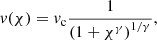 Mathematical equation: $$ \begin{aligned} { v}(\chi )={ v}_{\rm c}\frac{1}{\left(1+\chi ^\gamma \right)^{1/\gamma }}, \end{aligned} $$